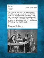The Code of the City of Lynchburg, Va., Containing the Charter of 1880, with the Amendments of 1884, 1886 and 1887, and the General Ordinances in ... and of Ordinances Affecting the Rights and... 1289334897 Book Cover