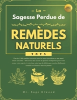 La sagesse perdue de Remèdes naturels 2025: Plus de 1 000 remèdes éprouvés pour les maux quotidiens et une santé détox naturelle – Découvrez des ... intemporels pour votre corps (French Edition) B0DS2F427Z Book Cover