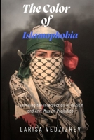 The Color of Islamophobia: Examining the Intersection of Racism and Anti-Muslim Prejudice B0C47R1SC6 Book Cover