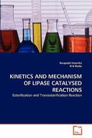 KINETICS AND MECHANISM OF LIPASE CATALYSED REACTIONS: Esterification and Transesterification Reaction 3639277996 Book Cover
