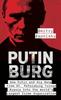 Putinburg: How Putin and His Gang From St. Petersburg Turned Russia Into the World's Largest Crime Organization 9655754170 Book Cover
