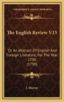 The English Review V15: Or An Abstract Of English And Foreign Literature, For The Year 1790 1165697653 Book Cover