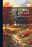 The New Century Hymnal: For Church Services, Prayer Meetings, Young People's Meetings, Sunday Schools 1021717584 Book Cover
