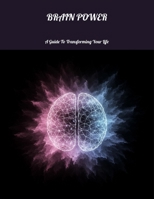 Brain Power: A Guide To Transforming Your Life B0FNCDQNL7 Book Cover