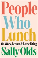 People Who Lunch: On Work, Leisure, and Loose Living 0316565717 Book Cover