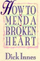 How to Mend a Broken Heart: 20 Active Ways to Healing 0800755014 Book Cover