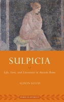 Sulpicia: Life, Love, and Literature in Ancient Rome (Women in Antiquity) 0197606962 Book Cover