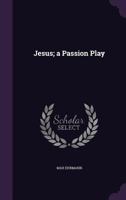 Jesus: A Passion Play 1430456833 Book Cover