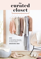 The Curated Closet: A Simple System for Discovering Your Personal Style and Building Your Dream Wardrobe 1607749483 Book Cover