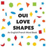 Oui Love Shapes: An English/French Bilingual Word Book 1947961268 Book Cover