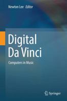 Digital Da Vinci: Computers in Music 1493955837 Book Cover