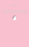 Tindergarten: Erlebnisse aus drei Jahren Online-Dating 374602577X Book Cover