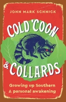 Cold 'Coon & Collards: Growing up Southern A personal awakening 1734383909 Book Cover