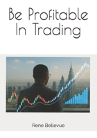 Be Profitable In Trading B0FBHMFW85 Book Cover