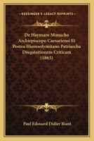 De Haymaro Monacho Archiepiscopo Caesariensi Et Postea Hierosolymitano Patriarcha Disquisitionem Criticam (1865) 1120438381 Book Cover