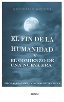 El fin de la humanidad y el comienzo de una nueva Era: Globalización, Coronavirus, China... B08ZFB9VT6 Book Cover