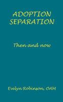 Adoption Separation: Then and Now 0987193139 Book Cover