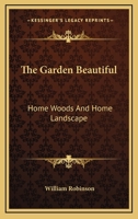 The Garden Beautiful Home Woods and Home Landscape 1016757832 Book Cover