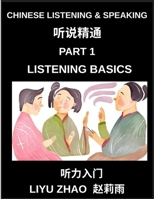 Chinese Listening and Speaking (Part 1)- Master Mandarin Chinese Listening Skills, Recognize Tones, Keywords, and Everyday Conversation for Beginners B0GSZGT2ZF Book Cover