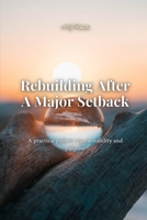 Rebuilding After a Major Setback: A Practical Path to Regain Stability and Purpose B0HDW8GCY3 Book Cover