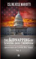 The Kidnapping of Senator Andy Thompson: Adventures on Capitol Hill Series, Vol. 1 154881055X Book Cover
