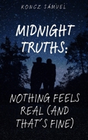 Midnight Truths: Nothing Feels Real (and That’s Fine) B0F7HTX6ZB Book Cover