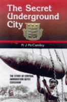 Secret Underground Cities: An Account of Some of Britain's Subterranean Defence, Factory and Storage Sites in the Second World War 0850525853 Book Cover