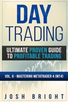 Day Trading: Ultimate Proven Guide to Profitable Trading: Volume 6 - Mastering MetaTrader 4 1729077501 Book Cover