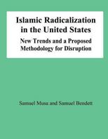 Islamic Radicalization in the United States: New Trends and a Proposed Methodology for Disruption 1478191821 Book Cover