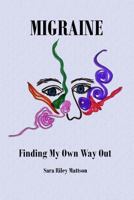 Migraine: Finding My Own Way Out 1520236484 Book Cover