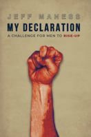 My Declaration : A Challenge for Men to Rise-Up 0692168923 Book Cover