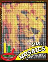 Circle Mosaics Coloring Book 3: Cute Animals Coloring Pages Color by Number Puzzle for Adults 172604730X Book Cover