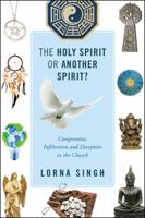 The Holy Spirit or Another Spirit? Compromise, Infiltration and Deception in the Church 1432797832 Book Cover