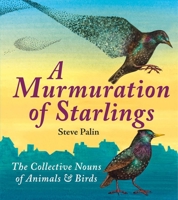 A Murmuration of Starlings: The Collective Nouns of Animals and Birds 1906122547 Book Cover