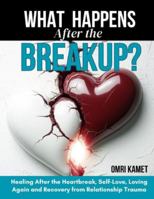 What Happens After the Breakup?: Healing after the heartbreak, self love, loving again and recovery from relationship trauma B0G1Z76LB3 Book Cover