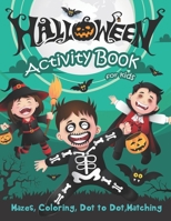 Halloween Activity Book for Kids: Mazes, Coloring, Dot to Dot, Matching 1693783622 Book Cover