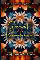 Sweet Kaleidoscope: A Collection of Thoughts and Verse B0CT41CYP5 Book Cover