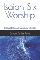 Isaiah Six Worship: Biblical Pillars of Messianic Worship B0B2TP42MG Book Cover