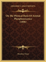 On The Physical Basis Of Animal Phosphorescence 1359324666 Book Cover