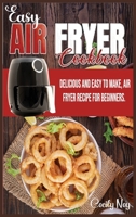 Easy Air Fryer Cookbook: Delicious and easy to make, Air Fryer Recipe for beginners. 1802998241 Book Cover