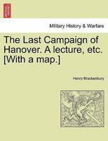 The Last Campaign of Hanover. A lecture, etc. [With a map.] 1241537259 Book Cover