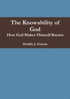 The Knowability of God: How God Makes Himself Known 1105072908 Book Cover