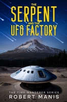 The Serpent and the UFO Factory B0FNQD7C7T Book Cover