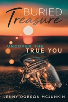Buried Treasure: Uncovering The True You 1640857125 Book Cover