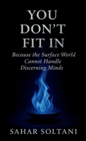 You Don't Fit in: Because the Surface World Cannot Handle Discerning Minds 1069554766 Book Cover