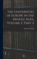 The Universities of Europe in the Middle Ages, Volume 2, part 2 1017588732 Book Cover