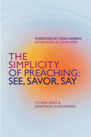 See, Savor, Say: The Simplicity of Preaching 1527111857 Book Cover