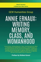 Annie Ernaux: Writing Memory, Class, And Womanhood (World Literature) 1787952681 Book Cover