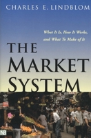 The Market System: What It Is, How It Works, and What to Make of It 0300093349 Book Cover