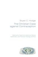 The Christian Case against Contraception 1498254705 Book Cover